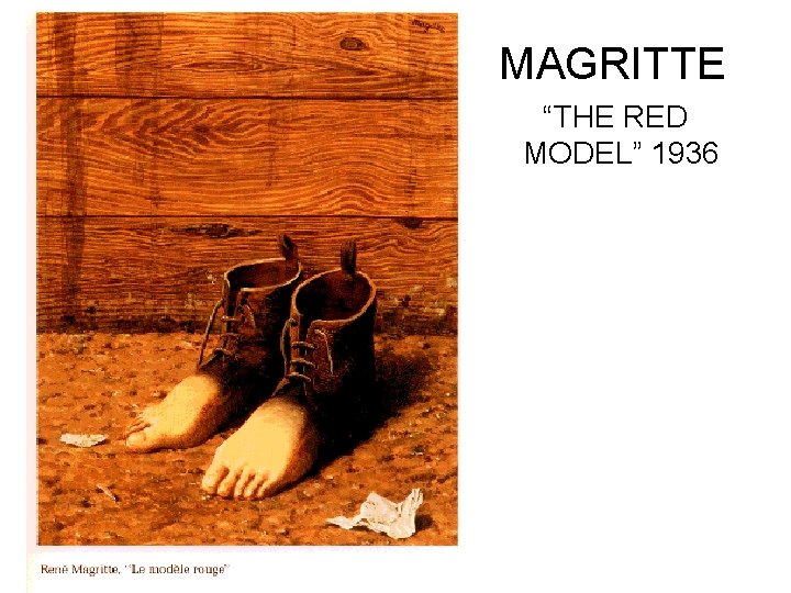 MAGRITTE “THE RED MODEL” 1936 MAGRITTE “THE RED MODEL” 1936