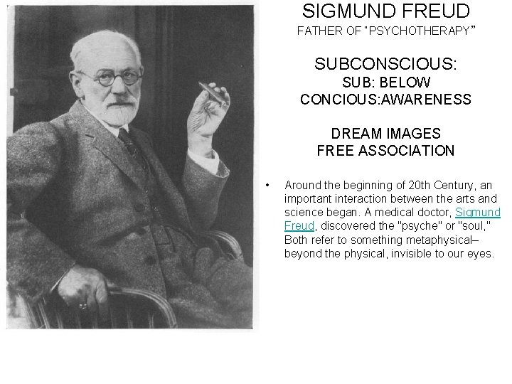 SIGMUND FREUD FATHER OF “PSYCHOTHERAPY” SUBCONSCIOUS: SUB: BELOW CONCIOUS: AWARENESS DREAM IMAGES FREE ASSOCIATION SIGMUND FREUD FATHER OF “PSYCHOTHERAPY” SUBCONSCIOUS: SUB: BELOW CONCIOUS: AWARENESS DREAM IMAGES FREE ASSOCIATION