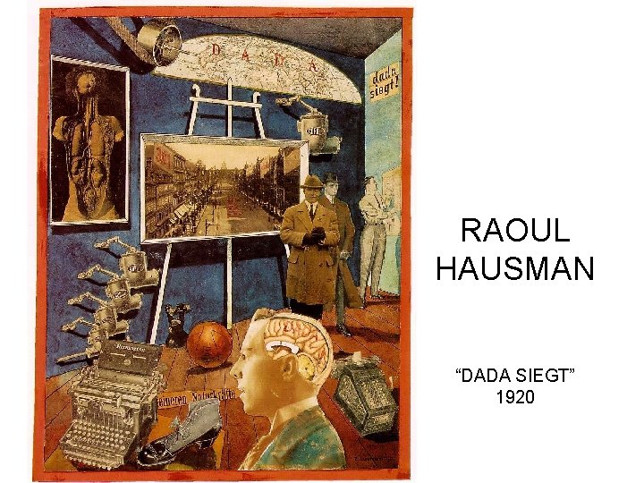 RAOUL HAUSMAN “DADA SIEGT” 1920 RAOUL HAUSMAN “DADA SIEGT” 1920