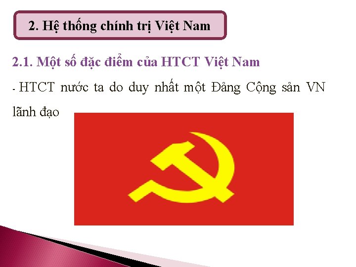 2. Hệ thống chính trị Việt Nam 2. 1. Một số đặc điểm của