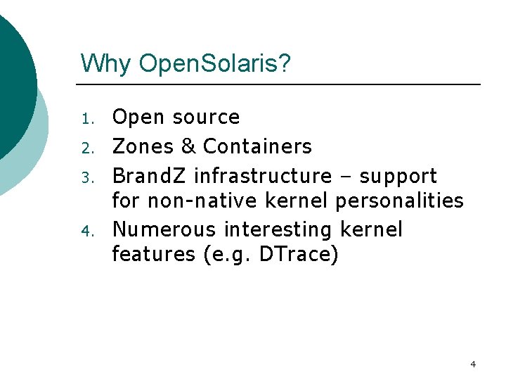 Why Open. Solaris? 1. 2. 3. 4. Open source Zones & Containers Brand. Z