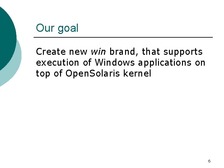 Our goal Create new win brand, that supports execution of Windows applications on top