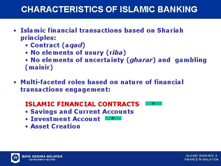 CHARACTERISTICS OF ISLAMIC BANKING • Islamic financial transactions based on Shariah principles: • Contract