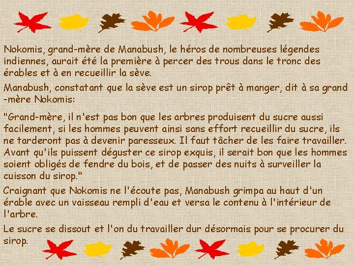 Nokomis, grand-mère de Manabush, le héros de nombreuses légendes indiennes, aurait été la première