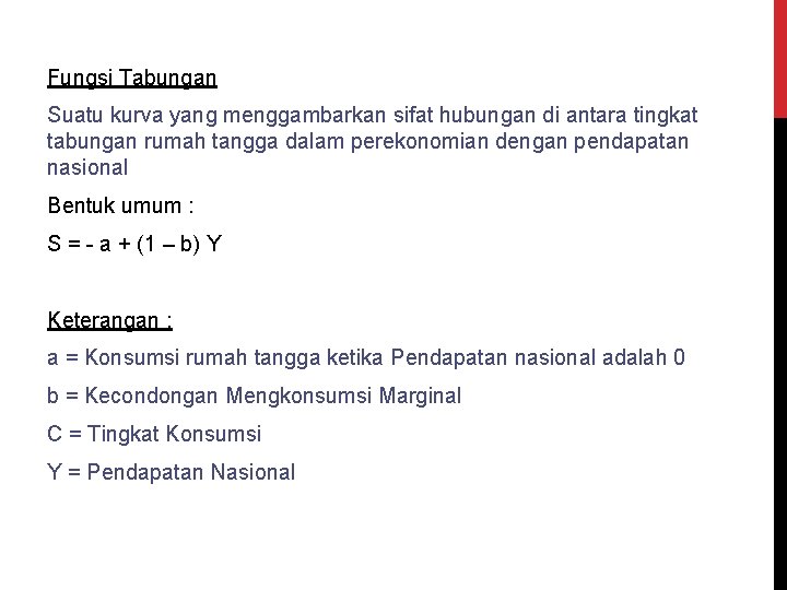Fungsi Tabungan Suatu kurva yang menggambarkan sifat hubungan di antara tingkat tabungan rumah tangga
