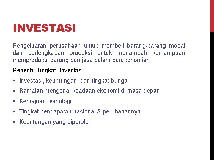 INVESTASI Pengeluaran perusahaan untuk membeli barang-barang modal dan perlengkapan produksi untuk menambah kemampuan memproduksi