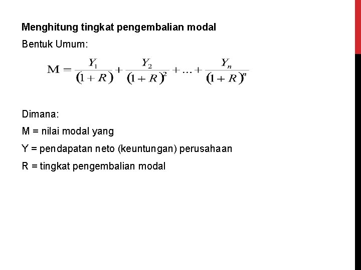 Menghitung tingkat pengembalian modal Bentuk Umum: Dimana: M = nilai modal yang Y =