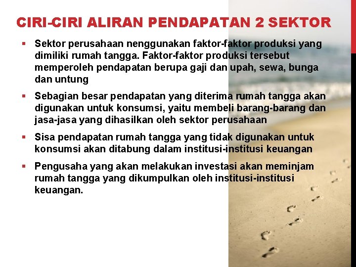 CIRI-CIRI ALIRAN PENDAPATAN 2 SEKTOR § Sektor perusahaan nenggunakan faktor-faktor produksi yang dimiliki rumah