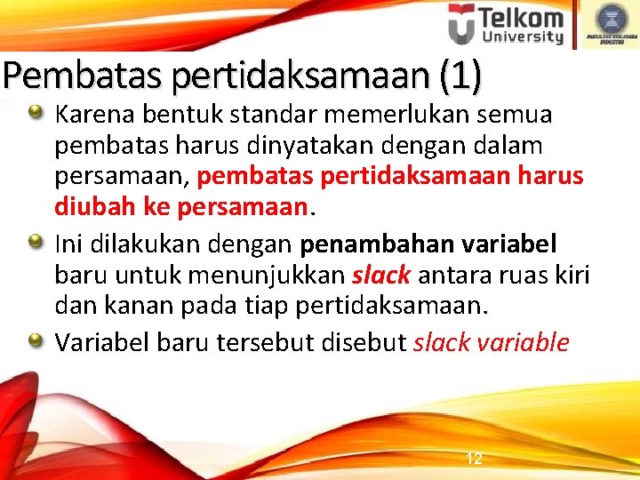 Pembatas pertidaksamaan (1) Karena bentuk standar memerlukan semua pembatas harus dinyatakan dengan dalam persamaan,