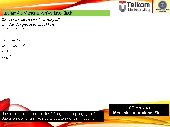 Latihan 4. a Menentukan Variabel Slack Susun persamaan berikut menjadi standar dengan menambahkan slack