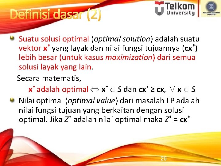 Definisi dasar (2) Suatu solusi optimal (optimal solution) adalah suatu vektor x* yang layak