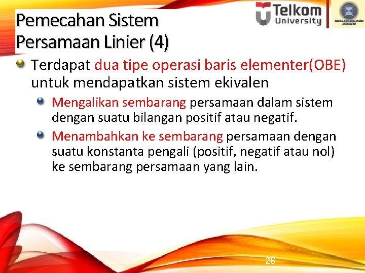 Pemecahan Sistem Persamaan Linier (4) Terdapat dua tipe operasi baris elementer(OBE) untuk mendapatkan sistem