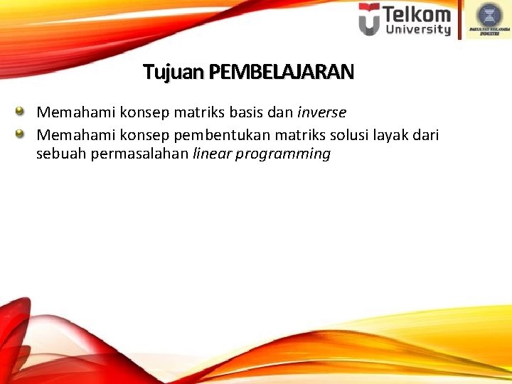 Tujuan PEMBELAJARAN Memahami konsep matriks basis dan inverse Memahami konsep pembentukan matriks solusi layak