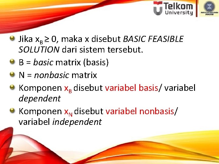 Jika x. B ≥ 0, maka x disebut BASIC FEASIBLE SOLUTION dari sistem tersebut.