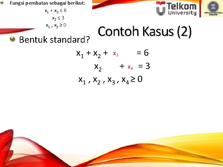 Fungsi pembatas sebagai berikut: x 1 + x 2 ≤ 6 x 2 ≤