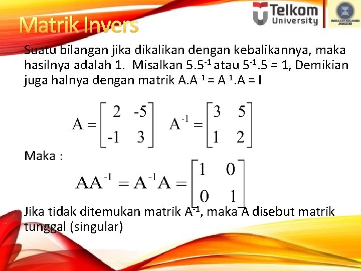 Matrik Invers Suatu bilangan jika dikalikan dengan kebalikannya, maka hasilnya adalah 1. Misalkan 5.