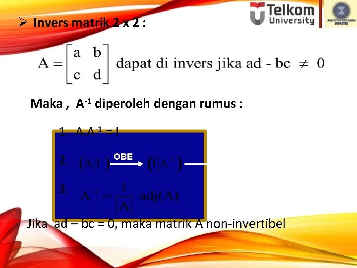 Ø Invers matrik 2 x 2 : Maka , A-1 diperoleh dengan rumus :