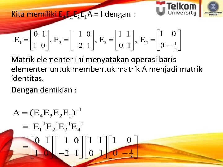 Kita memiliki E 4 E 3 E 2 E 1 A = I dengan