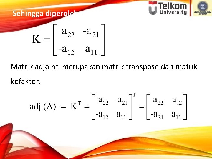 Sehingga diperoleh matrik kofaktor A : Matrik adjoint merupakan matrik transpose dari matrik kofaktor.