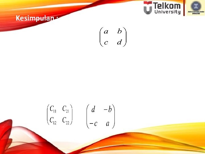 Kesimpulan : Matrik Adj (A) dari A 2 x 2 = C 11 =