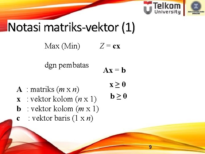 Notasi matriks-vektor (1) Max (Min) dgn pembatas A x b c : matriks (m