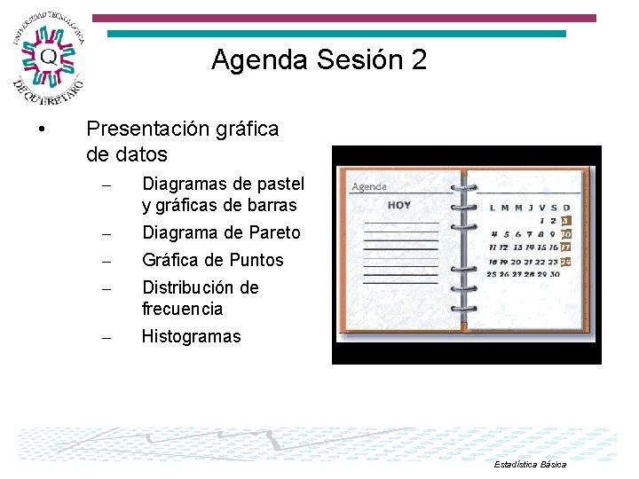 Agenda Sesión 2 • Presentación gráfica de datos – Diagramas de pastel y gráficas
