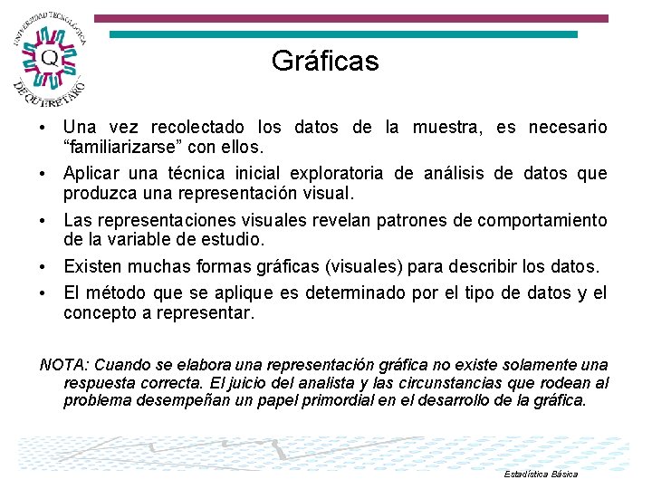 Gráficas • Una vez recolectado los datos de la muestra, es necesario “familiarizarse” con