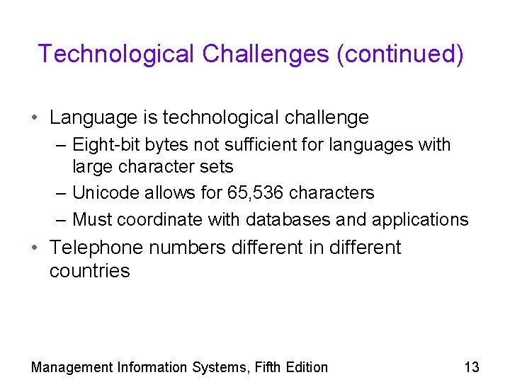 Technological Challenges (continued) • Language is technological challenge – Eight-bit bytes not sufficient for