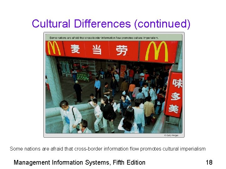 Cultural Differences (continued) Some nations are afraid that cross-border information flow promotes cultural imperialism Cultural Differences (continued) Some nations are afraid that cross-border information flow promotes cultural imperialism