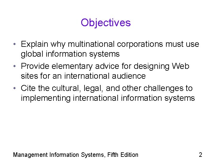 Objectives • Explain why multinational corporations must use global information systems • Provide elementary