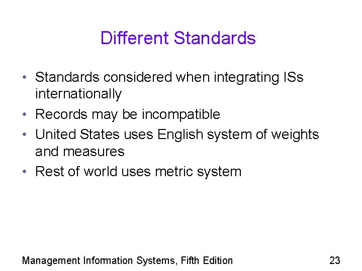 Different Standards • Standards considered when integrating ISs internationally • Records may be incompatible