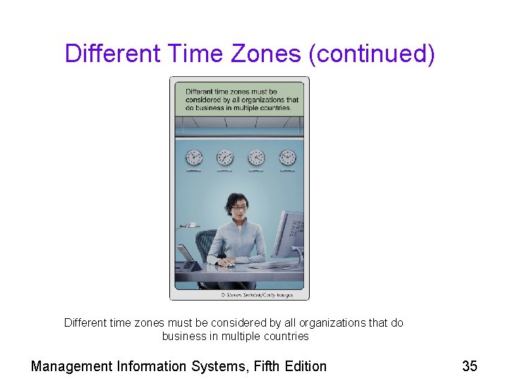 Different Time Zones (continued) Different time zones must be considered by all organizations that