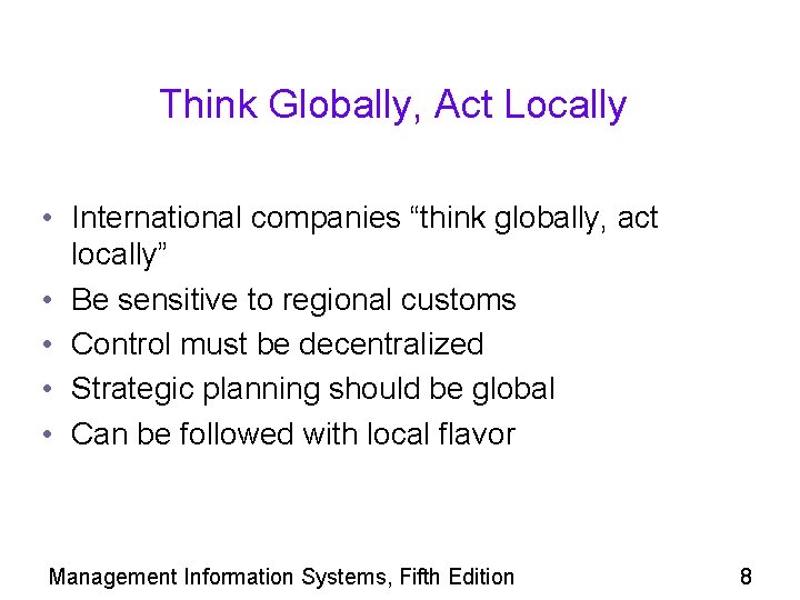 Think Globally, Act Locally • International companies “think globally, act locally” • Be sensitive