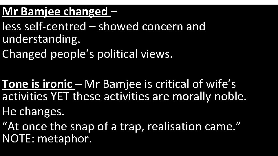 Mr Bamjee changed – less self-centred – showed concern and understanding. Changed people’s political