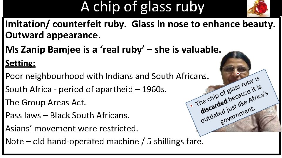 A chip of glass ruby Imitation/ counterfeit ruby. Glass in nose to enhance beauty.