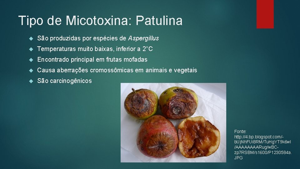 Tipo de Micotoxina: Patulina São produzidas por espécies de Aspergillus Temperaturas muito baixas, inferior