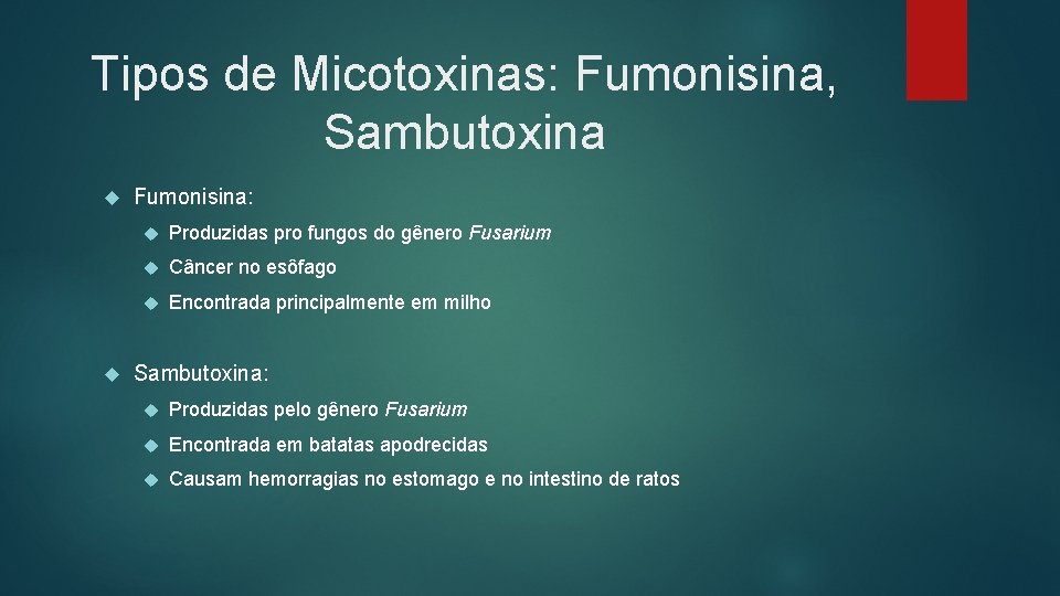 Tipos de Micotoxinas: Fumonisina, Sambutoxina Fumonisina: Produzidas pro fungos do gênero Fusarium Câncer no