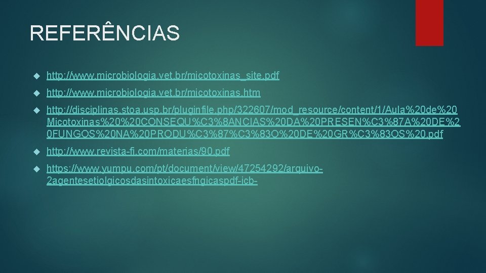 REFERÊNCIAS http: //www. microbiologia. vet. br/micotoxinas_site. pdf http: //www. microbiologia. vet. br/micotoxinas. htm http: