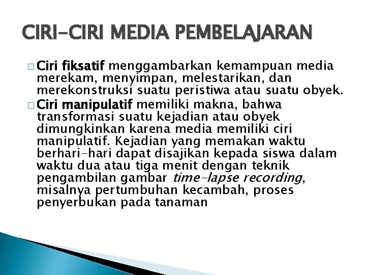 CIRI-CIRI MEDIA PEMBELAJARAN � Ciri fiksatif menggambarkan kemampuan media merekam, menyimpan, melestarikan, dan merekonstruksi