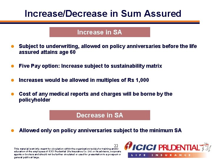 Increase/Decrease in Sum Assured Increase in SA l Subject to underwriting, allowed on policy