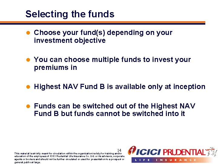 Selecting the funds l Choose your fund(s) depending on your investment objective l You