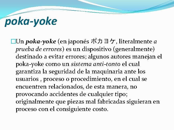 poka-yoke �Un poka-yoke (en japonés ポカヨケ, literalmente a prueba de errores) es un dispositivo