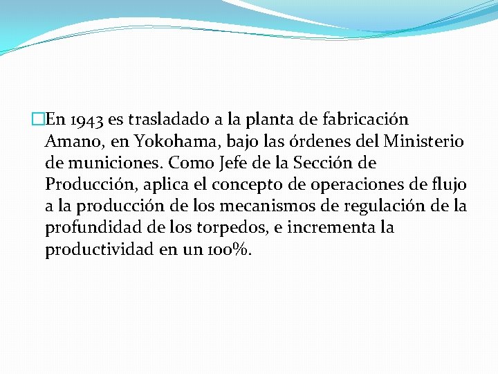 �En 1943 es trasladado a la planta de fabricación Amano, en Yokohama, bajo las