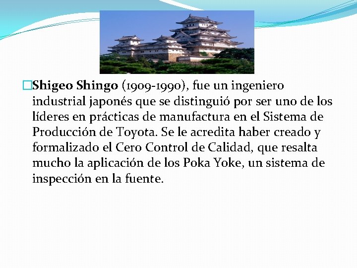 �Shigeo Shingo (1909 -1990), fue un ingeniero industrial japonés que se distinguió por ser