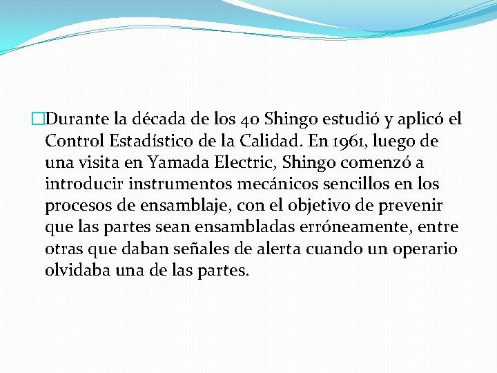 �Durante la década de los 40 Shingo estudió y aplicó el Control Estadístico de