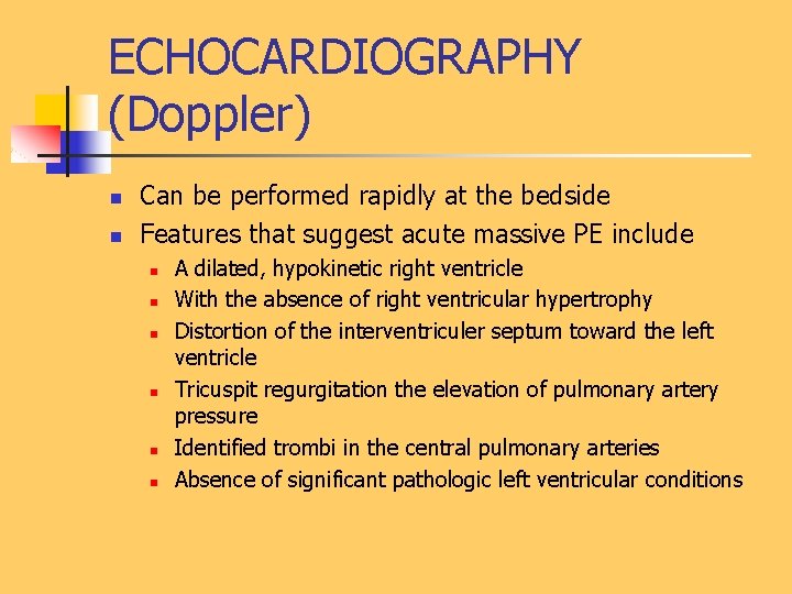 ECHOCARDIOGRAPHY (Doppler) n n Can be performed rapidly at the bedside Features that suggest