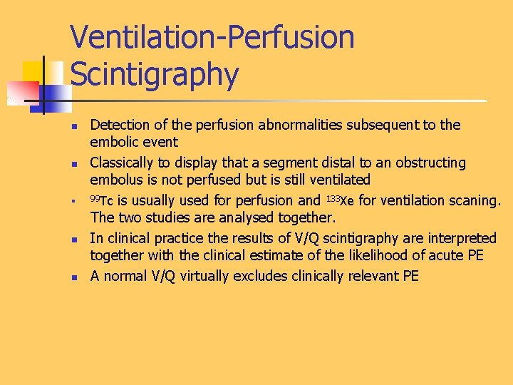 Ventilation-Perfusion Scintigraphy n n n Detection of the perfusion abnormalities subsequent to the embolic