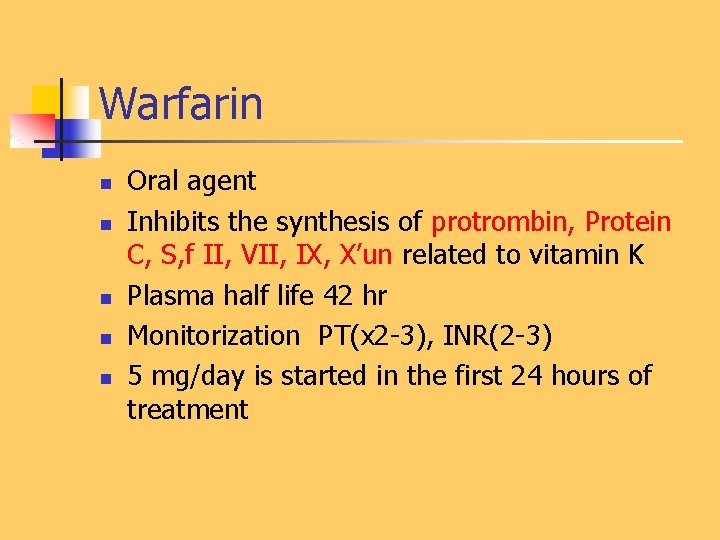Warfarin n n Oral agent Inhibits the synthesis of protrombin, Protein C, S, f