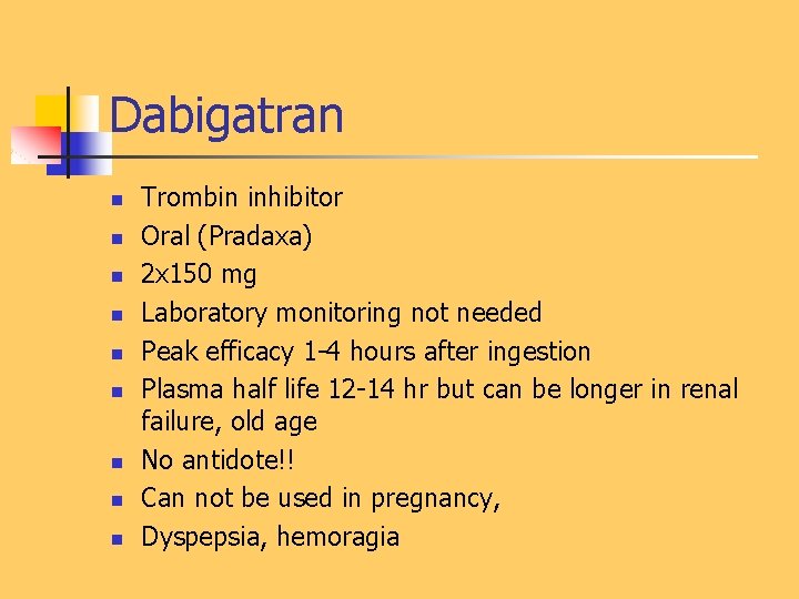 Dabigatran n n n n Trombin inhibitor Oral (Pradaxa) 2 x 150 mg Laboratory