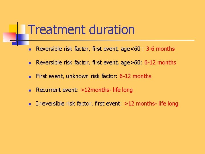 Treatment duration n Reversible risk factor, first event, age<60 : 3 -6 months n